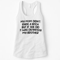 My Mom Didnt Raise A Bitch But If She Did It Was Definitely My Brother Womens Tank Top