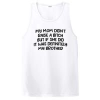 My Mom Didnt Raise A Bitch But If She Did It Was Definitely My Brother PosiCharge Competitor Tank