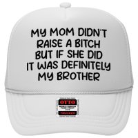 My Mom Didnt Raise A Bitch But If She Did It Was Definitely My Brother Hat