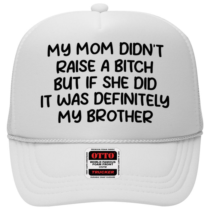 My Mom Didnt Raise A Bitch But If She Did It Was Definitely My Brother Hat