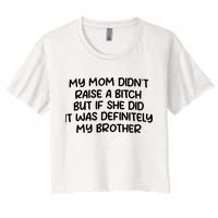 My Mom Didnt Raise A Bitch But If She Did It Was Definitely My Brother Crop Top