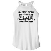 My Mom Didnt Raise A Bitch But If She Did It Was Definitely My Brother Women's Perfect Tri Rocker Tank