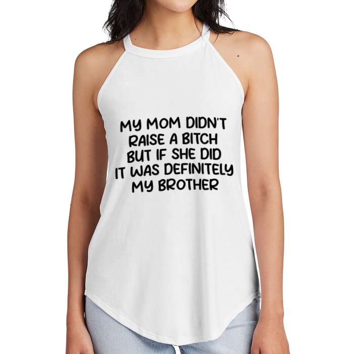 My Mom Didnt Raise A Bitch But If She Did It Was Definitely My Brother Women's Perfect Tri Rocker Tank