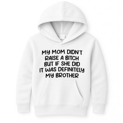 My Mom Didnt Raise A Bitch But If She Did It Was Definitely My Brother Kids Hoodie