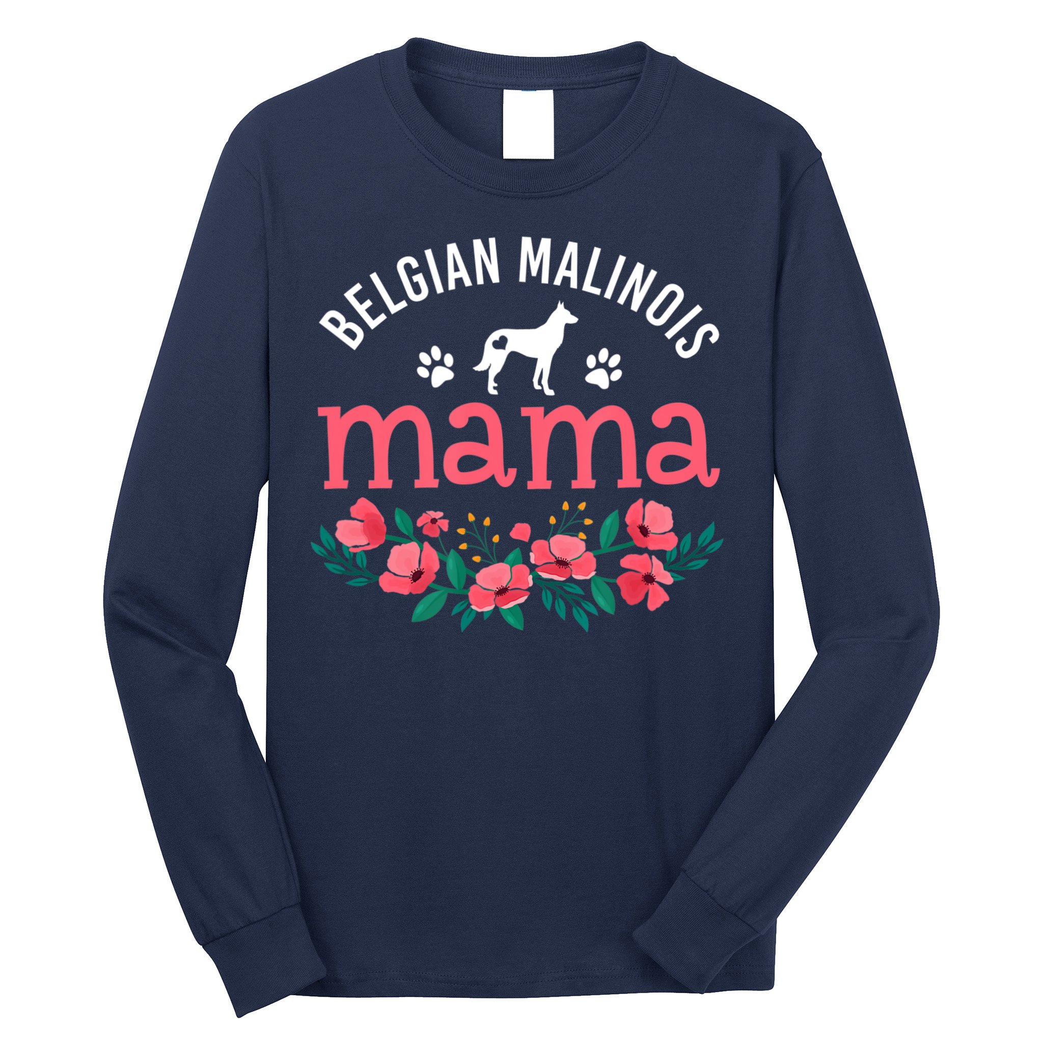 Malinois Mama Dog Women Belgian Malinois Dog Lover Mom Long Sleeve Shirt