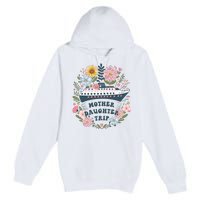 Matching Mother Daughter Cruise Family Trip Premium Pullover Hoodie