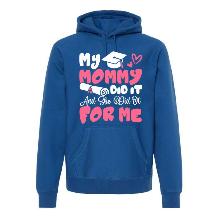 My Mommy Did It And She Did It Graduation Mom Proud Cute Gift Premium Hoodie