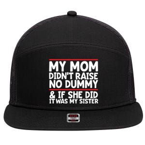 My Mom Didn't Raise No Dummy And If She Did It Was My Sister Gift 7 Panel Mesh Trucker Snapback Hat