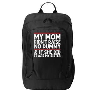 My Mom Didn't Raise No Dummy And If She Did It Was My Sister Gift City Backpack