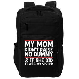 My Mom Didn't Raise No Dummy And If She Did It Was My Sister Gift Impact Tech Backpack