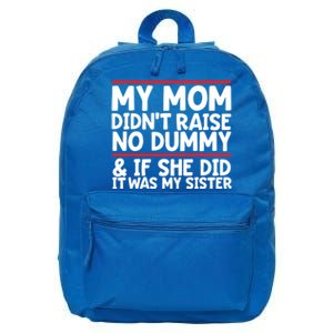 My Mom Didn't Raise No Dummy And If She Did It Was My Sister Gift 16 in Basic Backpack