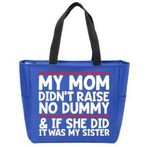 My Mom Didn't Raise No Dummy And If She Did It Was My Sister Gift Zip Tote Bag