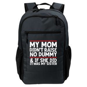 My Mom Didn't Raise No Dummy And If She Did It Was My Sister Gift Daily Commute Backpack