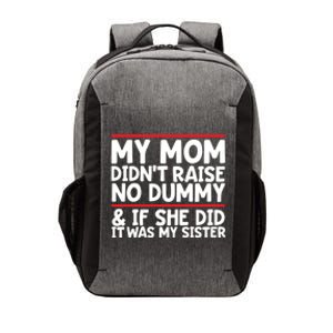 My Mom Didn't Raise No Dummy And If She Did It Was My Sister Gift Vector Backpack