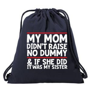 My Mom Didn't Raise No Dummy And If She Did It Was My Sister Gift Drawstring Bag