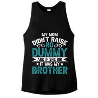 My Mom Didnt Raise No Dummy If She Did It Was My Brother Ladies PosiCharge Tri-Blend Wicking Tank