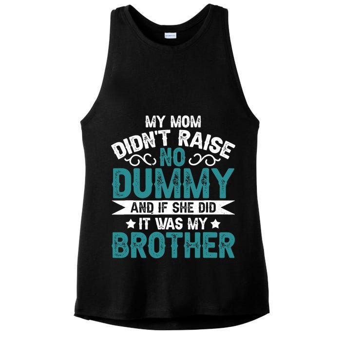 My Mom Didnt Raise No Dummy If She Did It Was My Brother Ladies PosiCharge Tri-Blend Wicking Tank