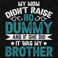 My Mom Didnt Raise No Dummy If She Did It Was My Brother Ladies PosiCharge Tri-Blend Wicking Tank