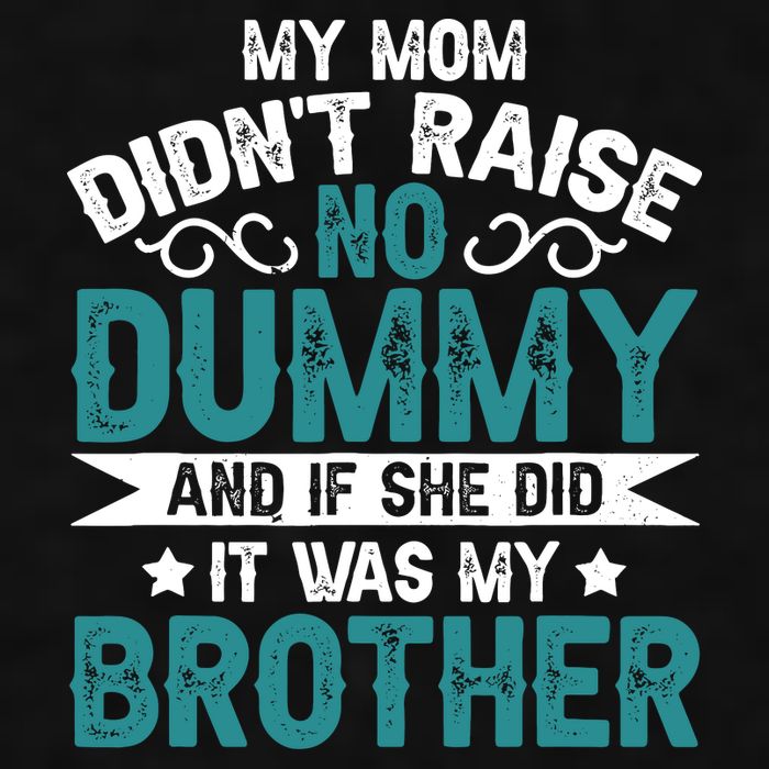 My Mom Didnt Raise No Dummy If She Did It Was My Brother Ladies PosiCharge Tri-Blend Wicking Tank