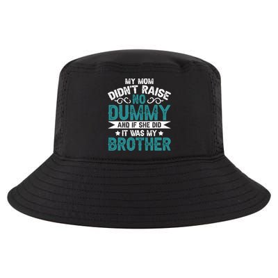 My Mom Didnt Raise No Dummy If She Did It Was My Brother Cool Comfort Performance Bucket Hat