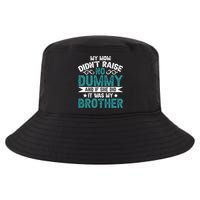 My Mom Didnt Raise No Dummy If She Did It Was My Brother Cool Comfort Performance Bucket Hat