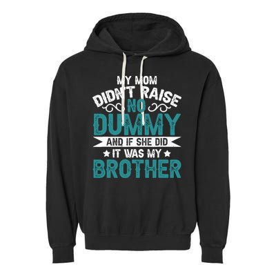 My Mom Didnt Raise No Dummy If She Did It Was My Brother Garment-Dyed Fleece Hoodie