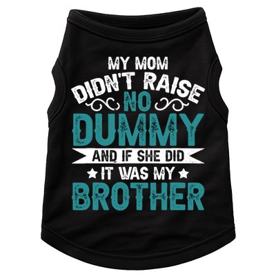 My Mom Didnt Raise No Dummy If She Did It Was My Brother Doggie Tank