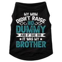 My Mom Didnt Raise No Dummy If She Did It Was My Brother Doggie Tank