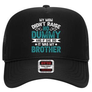 My Mom Didnt Raise No Dummy If She Did It Was My Brother High Crown Mesh Back Trucker Hat