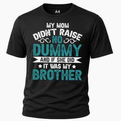 My Mom Didnt Raise No Dummy If She Did It Was My Brother Cooling Performance Crew T-Shirt