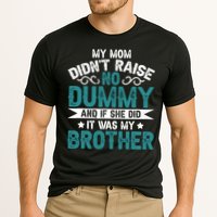 My Mom Didnt Raise No Dummy If She Did It Was My Brother Performance Shirt