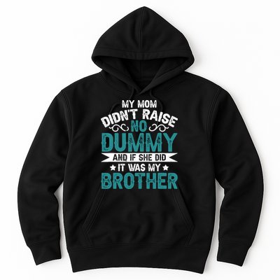My Mom Didnt Raise No Dummy If She Did It Was My Brother Hoodie