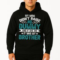 My Mom Didnt Raise No Dummy If She Did It Was My Brother Hoodie