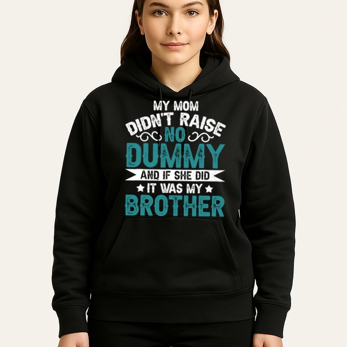 My Mom Didnt Raise No Dummy If She Did It Was My Brother Hoodie