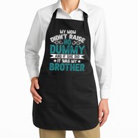 My Mom Didnt Raise No Dummy If She Did It Was My Brother Apron