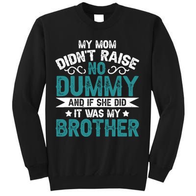 My Mom Didnt Raise No Dummy If She Did It Was My Brother Sweatshirt