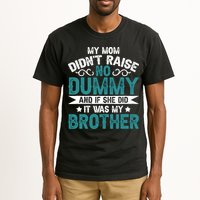 My Mom Didnt Raise No Dummy If She Did It Was My Brother Tall T-Shirt