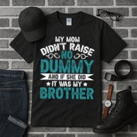 My Mom Didnt Raise No Dummy If She Did It Was My Brother Tall T-Shirt
