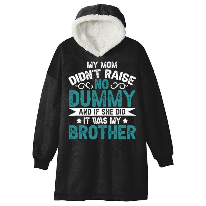 My Mom Didnt Raise No Dummy If She Did It Was My Brother Hooded Wearable Blanket