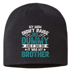 My Mom Didnt Raise No Dummy If She Did It Was My Brother Sustainable Beanie