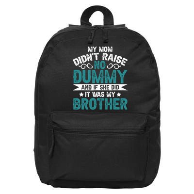My Mom Didnt Raise No Dummy If She Did It Was My Brother 16 in Basic Backpack