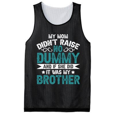 My Mom Didnt Raise No Dummy If She Did It Was My Brother Mesh Reversible Basketball Jersey Tank