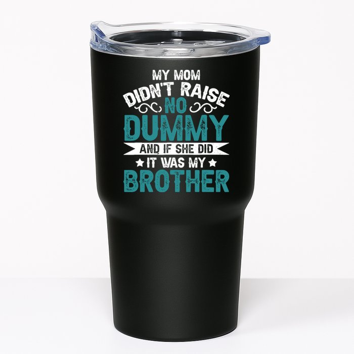 My Mom Didnt Raise No Dummy If She Did It Was My Brother Tumbler
