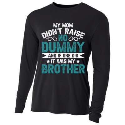 My Mom Didnt Raise No Dummy If She Did It Was My Brother Cooling Performance Long Sleeve Crew
