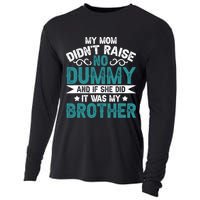 My Mom Didnt Raise No Dummy If She Did It Was My Brother Cooling Performance Long Sleeve Crew