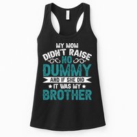 My Mom Didnt Raise No Dummy If She Did It Was My Brother Womens Tank Top