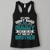 My Mom Didnt Raise No Dummy If She Did It Was My Brother Womens Tank Top