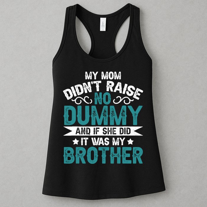 My Mom Didnt Raise No Dummy If She Did It Was My Brother Womens Tank Top