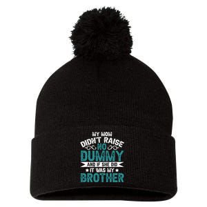 My Mom Didnt Raise No Dummy If She Did It Was My Brother Pom Pom 12in Knit Beanie