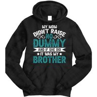 My Mom Didnt Raise No Dummy If She Did It Was My Brother Tie Dye Hoodie